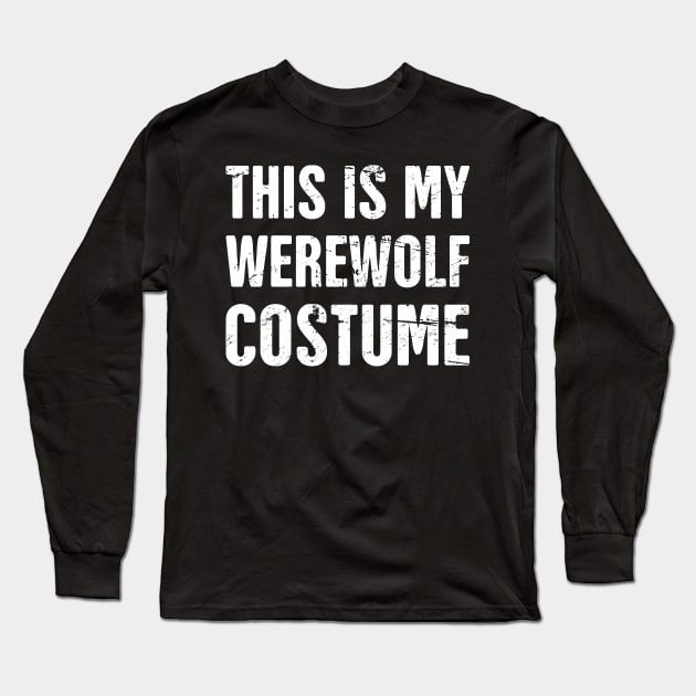 This Is My Werewolf Costume | Halloween Costume Party Long Sleeve T-Shirt by MeatMan